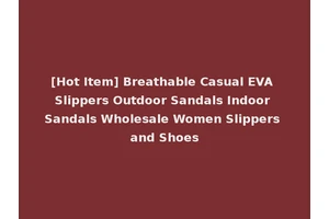[Hot Item] Breathable Casual EVA Slippers Outdoor Sandals Indoor Sandals Wholesale Women Slippers and Shoes