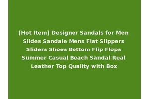 [Hot Item] Designer Sandals for Men Slides Sandale Mens Flat Slippers Sliders Shoes Bottom Flip Flops Summer Casual Beach Sandal Real Leather Top Quality with Box