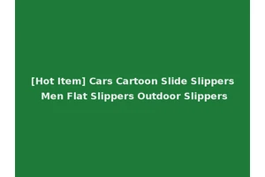 [Hot Item] Cars Cartoon Slide Slippers Men Flat Slippers Outdoor Slippers