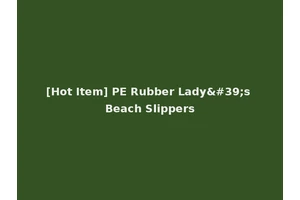 [Hot Item] PE Rubber Lady's Beach Slippers
