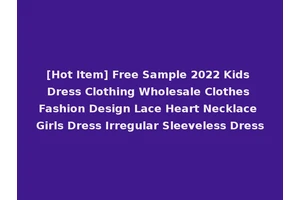 [Hot Item] Free Sample 2022 Kids Dress Clothing Wholesale Clothes Fashion Design Lace Heart Necklace Girls Dress Irregular Sleeveless Dress