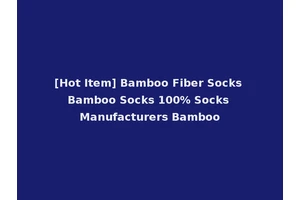 [Hot Item] Bamboo Fiber Socks Bamboo Socks 100% Socks Manufacturers Bamboo
