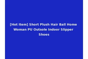 [Hot Item] Short Plush Hair Ball Home Woman PU Outsole Indoor Slipper Shoes