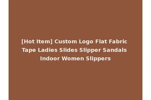 [Hot Item] Custom Logo Flat Fabric Tape Ladies Slides Slipper Sandals Indoor Women Slippers