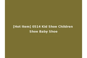 [Hot Item] 0514 Kid Shoe Children Shoe Baby Shoe