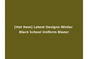 [Hot Item] Latest Designs Winter Black School Uniform Blazer