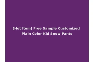 [Hot Item] Free Sample Customized Plain Color Kid Snow Pants
