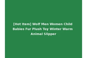[Hot Item] Wolf Men Women Child Babies Fur Plush Toy Winter Warm Animal Slipper