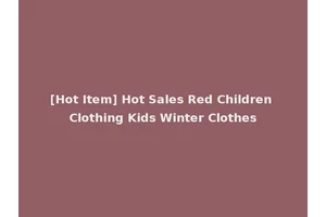 [Hot Item] Hot Sales Red Children Clothing Kids Winter Clothes