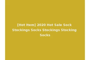 [Hot Item] 2020 Hot Sale Sock Stockings Socks Stockings Stocking Socks