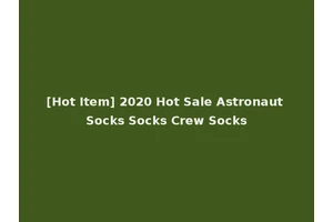 [Hot Item] 2020 Hot Sale Astronaut Socks Socks Crew Socks