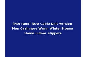 [Hot Item] New Cable Knit Version Men Cashmere Warm Winter House Home Indoor Slippers