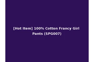 [Hot Item] 100% Cotton Francy Girl Pants (SPG007)