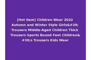 [Hot Item] Children Wear 2022 Autumn and Winter Style Girls' Trousers Middle-Aged Children Thick Trousers Sports Bound Feet Children's Trousers Kids Wear