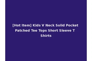 [Hot Item] Kids V Neck Solid Pocket Patched Tee Tops Short Sleeve T Shirts