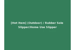 [Hot Item] (Outdoor) / Rubber Sole Slipper/Home Use Slipper