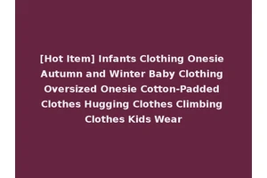 [Hot Item] Infants Clothing Onesie Autumn and Winter Baby Clothing Oversized Onesie Cotton-Padded Clothes Hugging Clothes Climbing Clothes Kids Wear