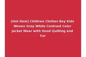 [Hot Item] Children Clothes Boy Kids Woven Grey White Contrast Color Jacket Wear with Hood Quilting and Fur
