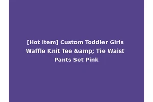 [Hot Item] Custom Toddler Girls Waffle Knit Tee &amp; Tie Waist Pants Set Pink