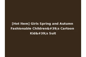 [Hot Item] Girls Spring and Autumn Fashionable Children's Cartoon Kid's Suit