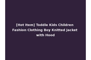 [Hot Item] Toddle Kids Children Fashion Clothing Boy Knitted Jacket with Hood