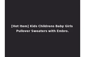 [Hot Item] Kids Childrens Baby Girls Pullover Sweaters with Embro.