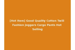 [Hot Item] Good Quality Cotton Twill Fashion Joggers Cargo Pants Hot Selling