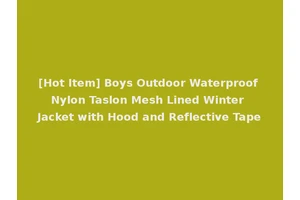 [Hot Item] Boys Outdoor Waterproof Nylon Taslon Mesh Lined Winter Jacket with Hood and Reflective Tape
