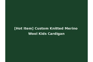 [Hot Item] Custom Knitted Merino Wool Kids Cardigan