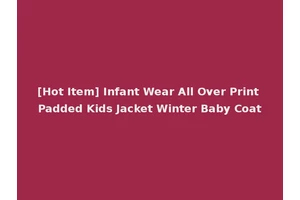 [Hot Item] Infant Wear All Over Print Padded Kids Jacket Winter Baby Coat