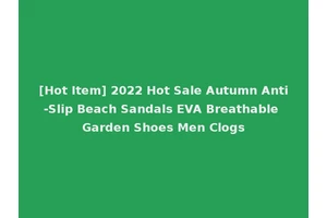 [Hot Item] 2022 Hot Sale Autumn Anti-Slip Beach Sandals EVA Breathable Garden Shoes Men Clogs