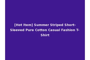 [Hot Item] Summer Striped Short-Sleeved Pure Cotton Casual Fashion T-Shirt