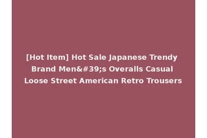 [Hot Item] Hot Sale Japanese Trendy Brand Men's Overalls Casual Loose Street American Retro Trousers