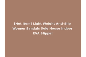 [Hot Item] Light Weight Anti-Slip Women Sandals Sole House Indoor EVA Slipper