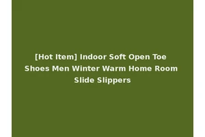 [Hot Item] Indoor Soft Open Toe Shoes Men Winter Warm Home Room Slide Slippers