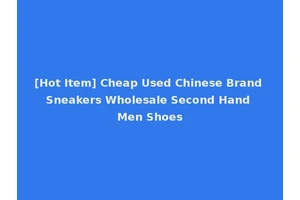 [Hot Item] Cheap Used Chinese Brand Sneakers Wholesale Second Hand Men Shoes