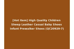 [Hot Item] High Quality Children Sheep Leather Casual Baby Shoes Infant Prewalker Shoes (QC20929-7)