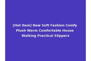 [Hot Item] New Soft Fashion Comfy Plush Warm Comfortable House Walking Practical Slippers