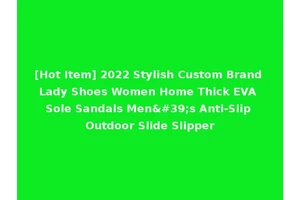 [Hot Item] 2022 Stylish Custom Brand Lady Shoes Women Home Thick EVA Sole Sandals Men's Anti-Slip Outdoor Slide Slipper
