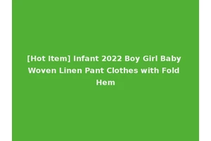 [Hot Item] Infant 2022 Boy Girl Baby Woven Linen Pant Clothes with Fold Hem