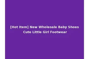 [Hot Item] New Wholesale Baby Shoes Cute Little Girl Footwear