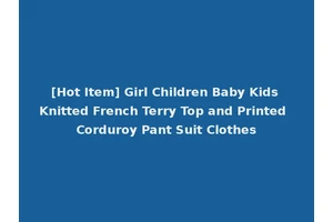 [Hot Item] Girl Children Baby Kids Knitted French Terry Top and Printed Corduroy Pant Suit Clothes