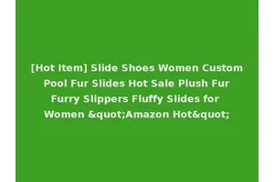 [Hot Item] Slide Shoes Women Custom Pool Fur Slides Hot Sale Plush Fur Furry Slippers Fluffy Slides for Women "Amazon Hot"