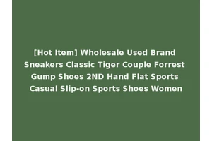 [Hot Item] Wholesale Used Brand Sneakers Classic Tiger Couple Forrest Gump Shoes 2ND Hand Flat Sports Casual Slip-on Sports Shoes Women