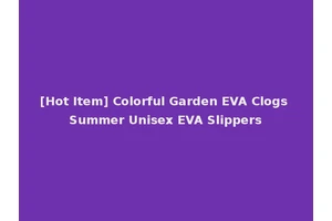 [Hot Item] Colorful Garden EVA Clogs Summer Unisex EVA Slippers