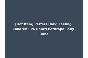 [Hot Item] Perfect Hand Feeling Children SPA Robes Bathrope Baby Robe