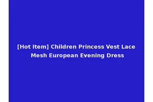 [Hot Item] Children Princess Vest Lace Mesh European Evening Dress