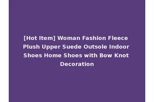[Hot Item] Woman Fashion Fleece Plush Upper Suede Outsole Indoor Shoes Home Shoes with Bow Knot Decoration