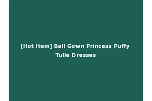 [Hot Item] Ball Gown Princess Puffy Tulle Dresses