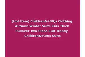 [Hot Item] Children's Clothing Autumn Winter Suits Kids Thick Pullover Two-Piece Suit Trendy Children's Suits